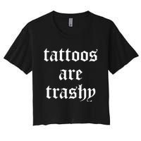 Tattoos Are Trashy Sarcasm Joke Tattoo Women's Crop Top Tee