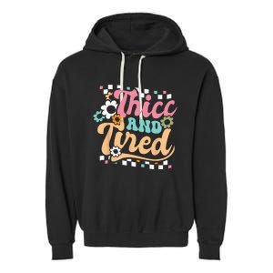 Thicc And Tired Funny Saying Groovy Sarcastic Meme Garment-Dyed Fleece Hoodie