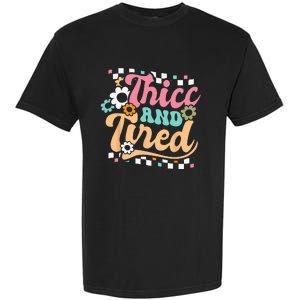 Thicc And Tired Funny Saying Groovy Sarcastic Meme Garment-Dyed Heavyweight T-Shirt