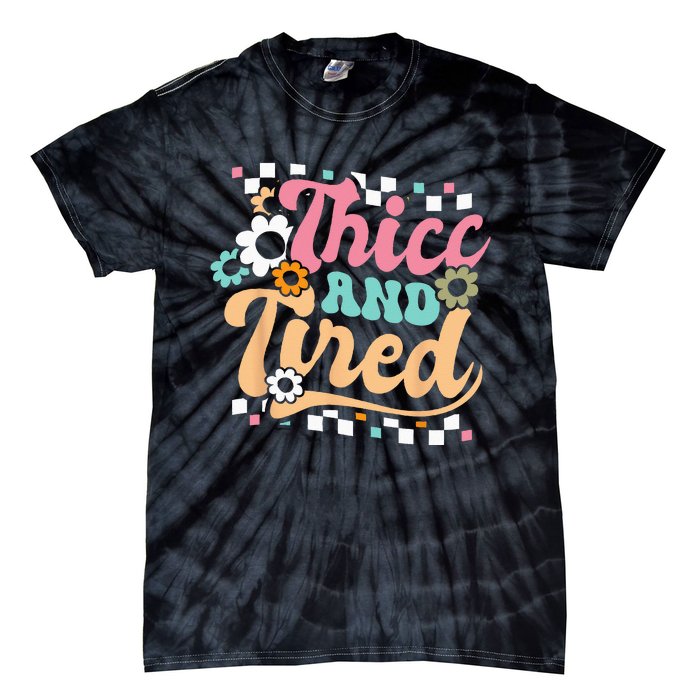 Thicc And Tired Funny Saying Groovy Sarcastic Meme Tie-Dye T-Shirt