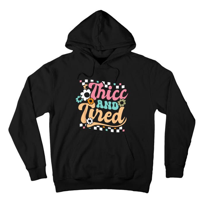 Thicc And Tired Funny Saying Groovy Sarcastic Meme Tall Hoodie