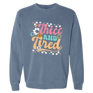 Thicc And Tired Funny Saying Groovy Sarcastic Meme Garment-Dyed Sweatshirt