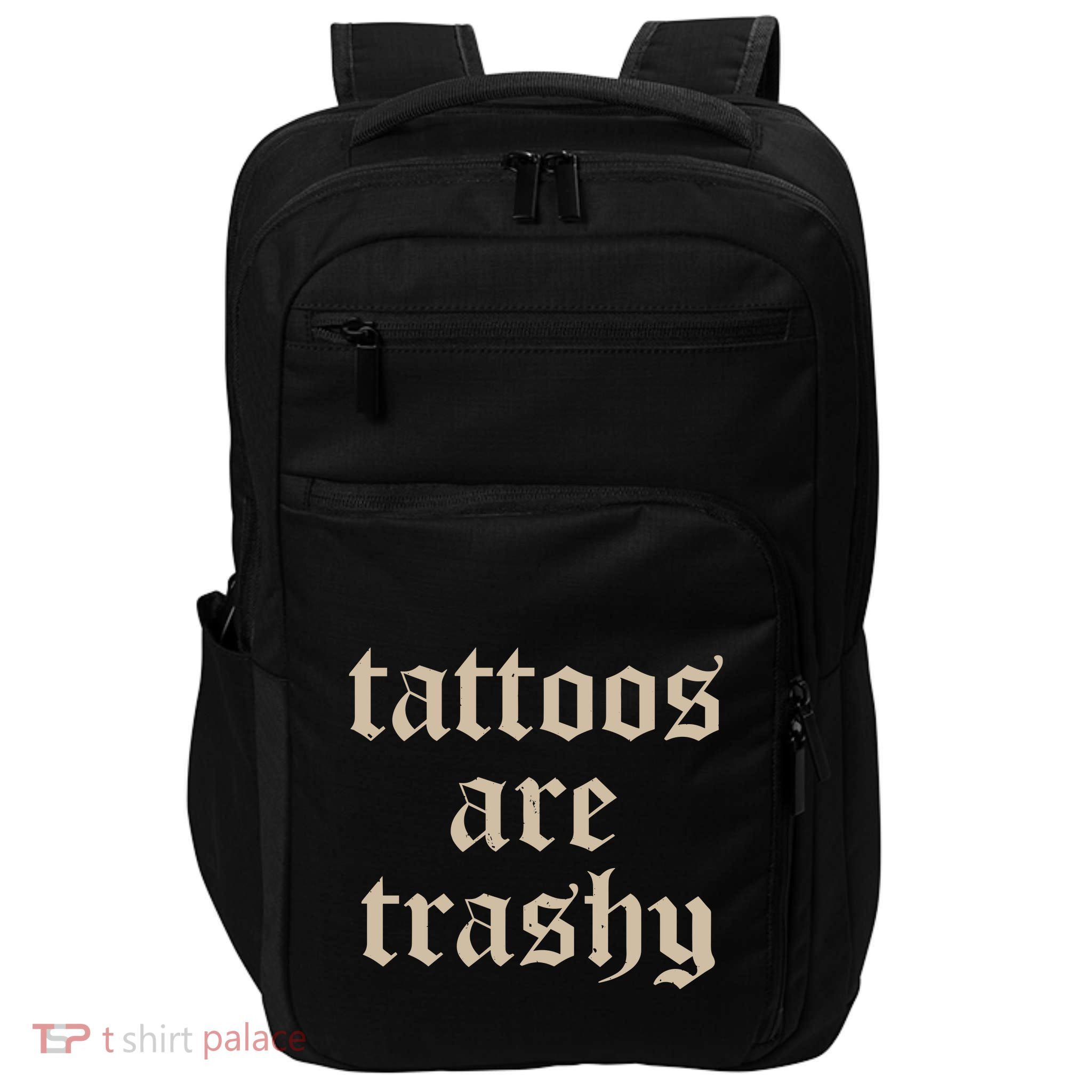Tattoos Are Trashy Impact Tech Backpack