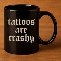 Tattoos Are Trashy 11oz C Handle Ceramic Mug
