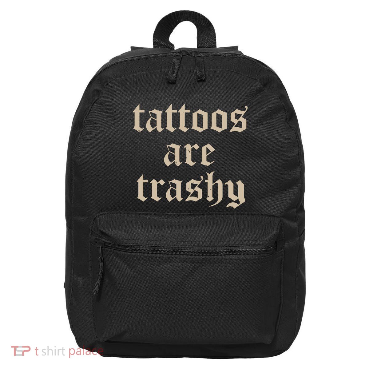 Tattoos Are Trashy 16 in Basic Backpack