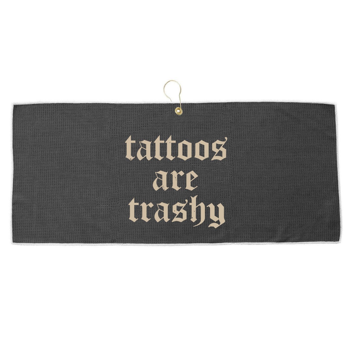 Tattoos Are Trashy Large Microfiber Waffle Golf Towel
