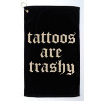 Tattoos Are Trashy Golf Towel