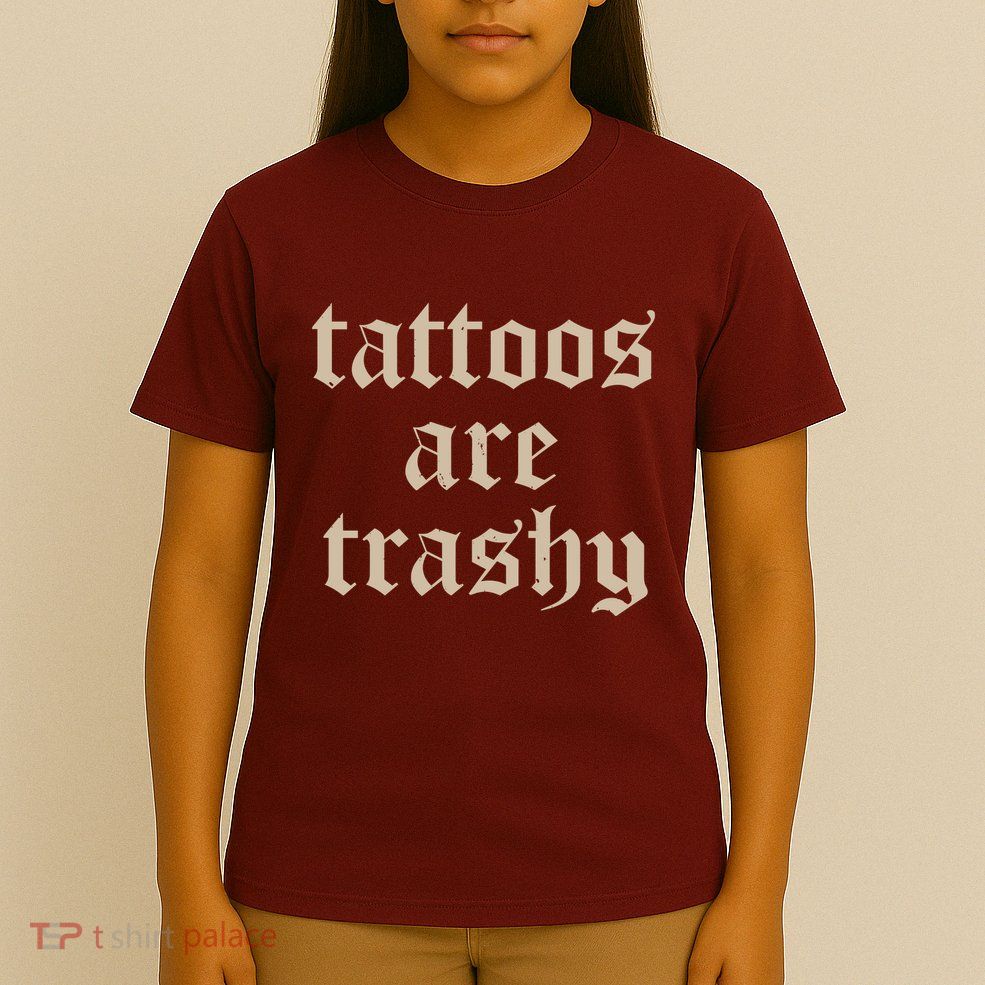 Tattoos Are Trashy T-Shirt