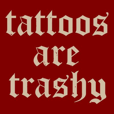 Tattoos Are Trashy T-Shirt