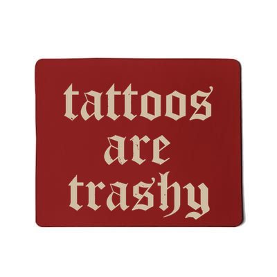 Tattoos Are Trashy Mousepad