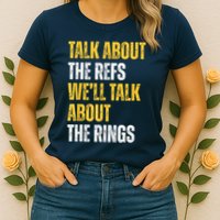 Talk About The Refs WeLl Talk About The Rings Womens T-Shirt