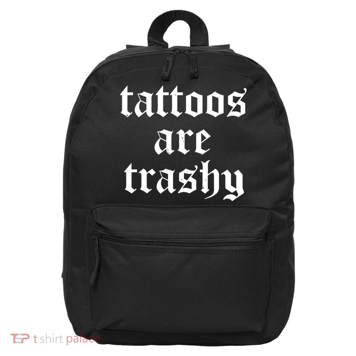 Tattoos Are Trashy 16 in Basic Backpack