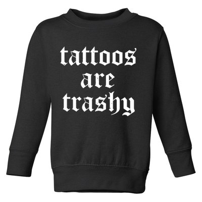 Tattoos Are Trashy Toddler Sweatshirt