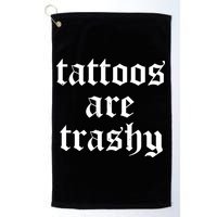 Tattoos Are Trashy Golf Towel