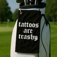 Tattoos Are Trashy Golf Towel