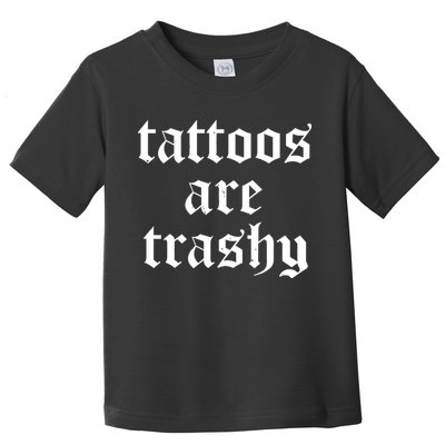 Tattoos Are Trashy Toddler T-Shirt