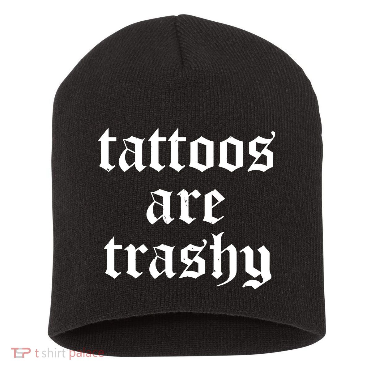Tattoos Are Trashy Short Acrylic Beanie