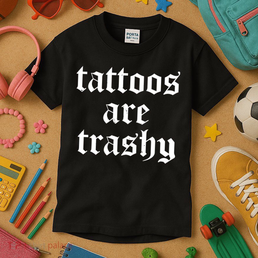 Tattoos Are Trashy Kids T-Shirt