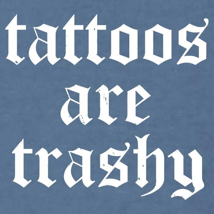 Tattoos Are Trashy Garment-Dyed Sweatshirt