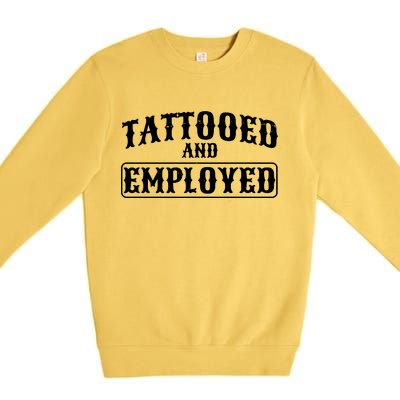 Tattooed And Employed Premium Crewneck Sweatshirt