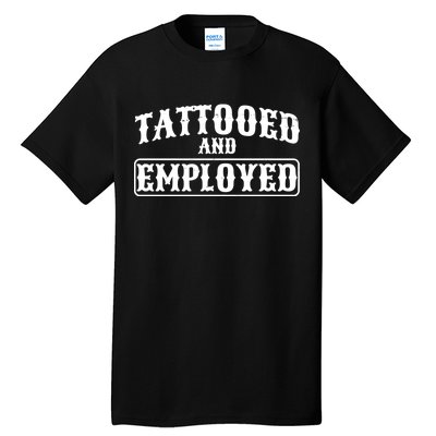 Tattooed And Employed Tall T-Shirt