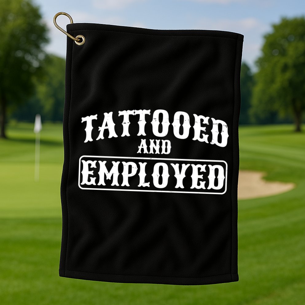 Tattooed And Employed Golf Towel