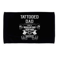 Tattooed Dad Like A Regular Dad Except More Of A Badass Microfiber Hand Towel