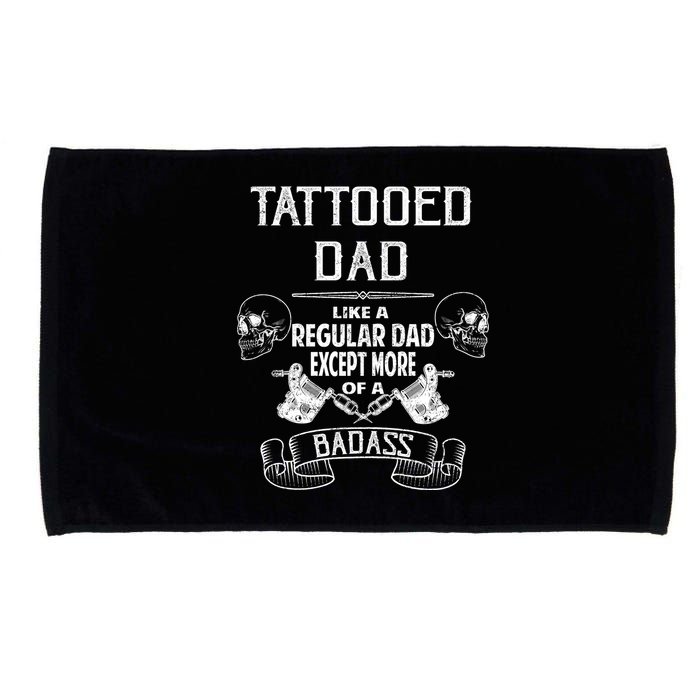 Tattooed Dad Like A Regular Dad Except More Of A Badass Microfiber Hand Towel