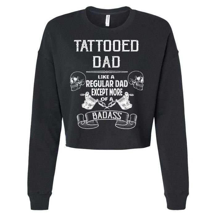 Tattooed Dad Like A Regular Dad Except More Of A Badass Cropped Pullover Crew