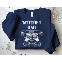 Tattooed Dad Like A Regular Dad Except More Of A Badass Sweatshirt