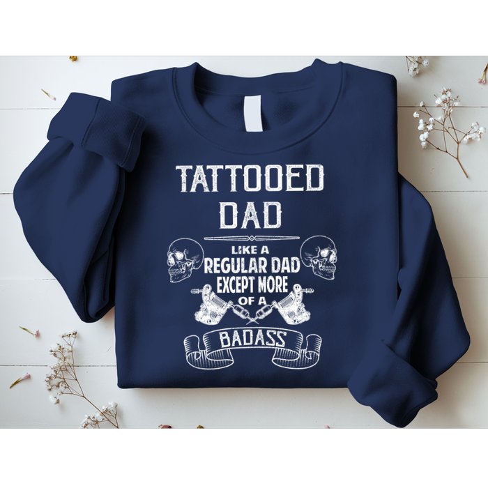 Tattooed Dad Like A Regular Dad Except More Of A Badass Sweatshirt
