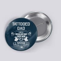 Tattooed Dad Like A Regular Dad Except More Of A Badass Button
