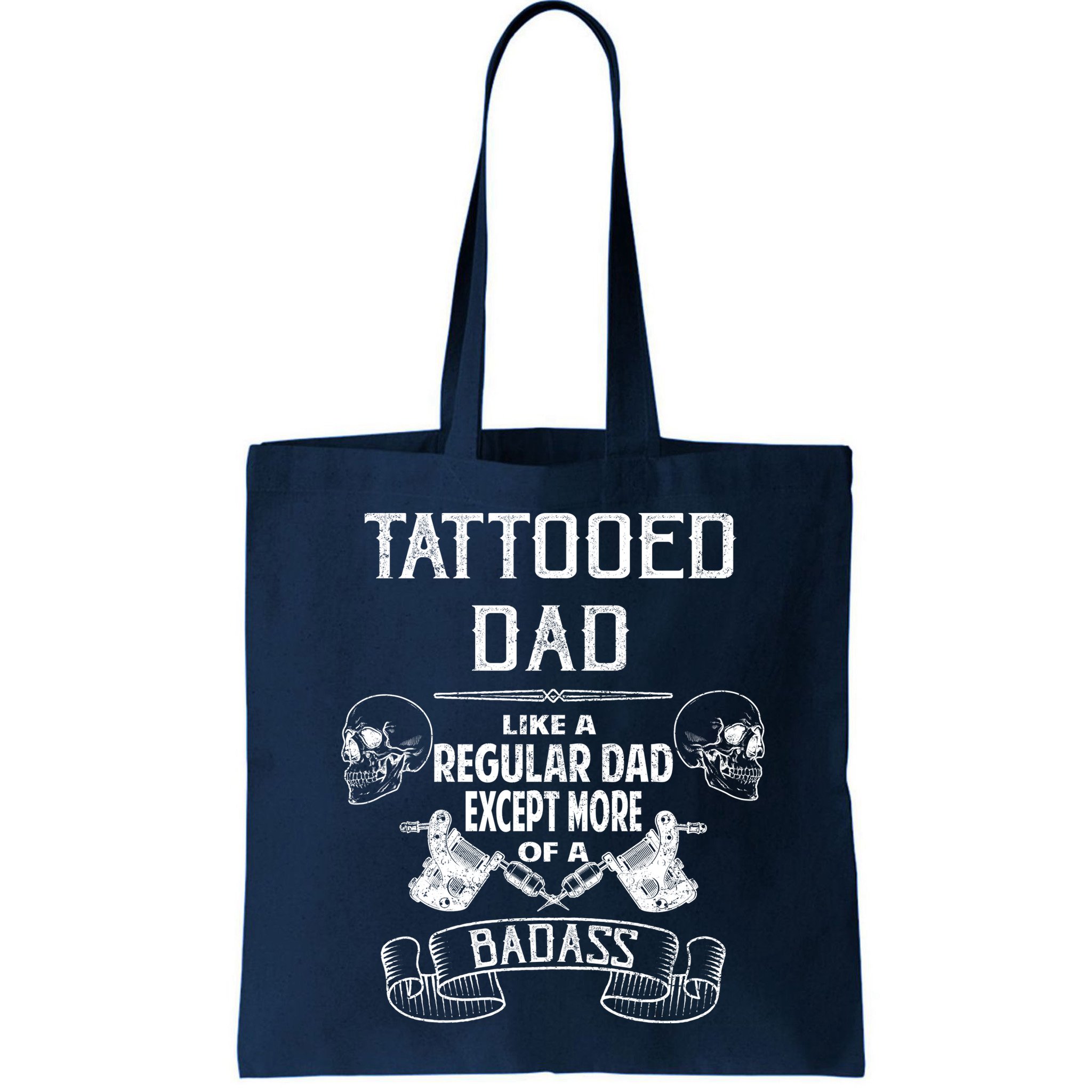 Tattooed Dad Like A Regular Dad Except More Of A Badass Bag