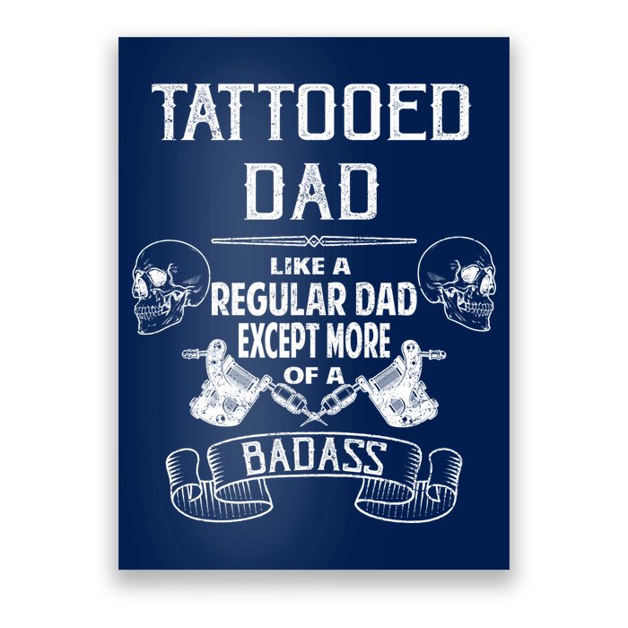 Tattooed Dad Like A Regular Dad Except More Of A Badass Poster
