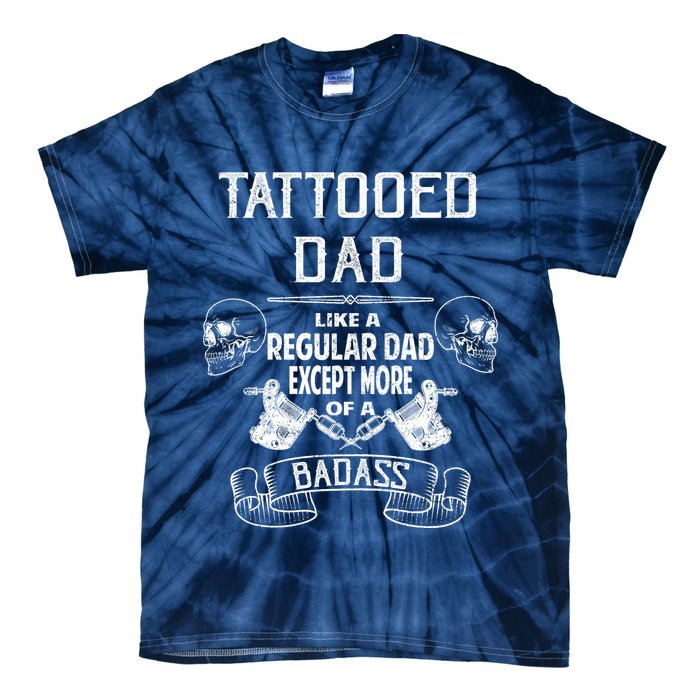 Tattooed Dad Like A Regular Dad Except More Of A Badass Tie-Dye T-Shirt
