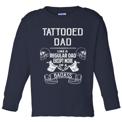 Tattooed Dad Like A Regular Dad Except More Of A Badass Toddler Long Sleeve Shirt