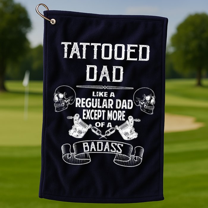 Tattooed Dad Like A Regular Dad Except More Of A Badass Golf Towel