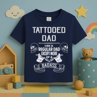 Tattooed Dad Like A Regular Dad Except More Of A Badass Toddler T-Shirt