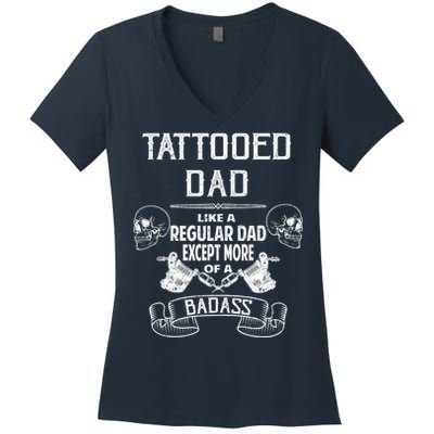 Tattooed Dad Like A Regular Dad Except More Of A Badass Women's V-Neck T-Shirt