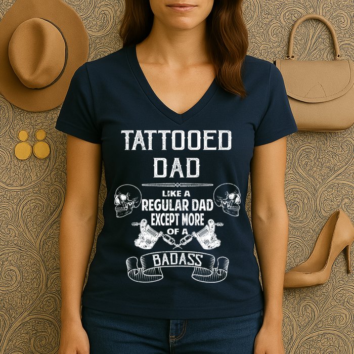 Tattooed Dad Like A Regular Dad Except More Of A Badass Women's V-Neck T-Shirt