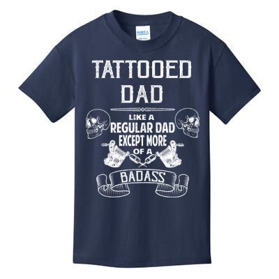 Tattooed Dad Like A Regular Dad Except More Of A Badass Kids T-Shirt