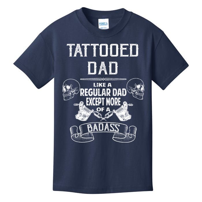 Tattooed Dad Like A Regular Dad Except More Of A Badass Kids T-Shirt