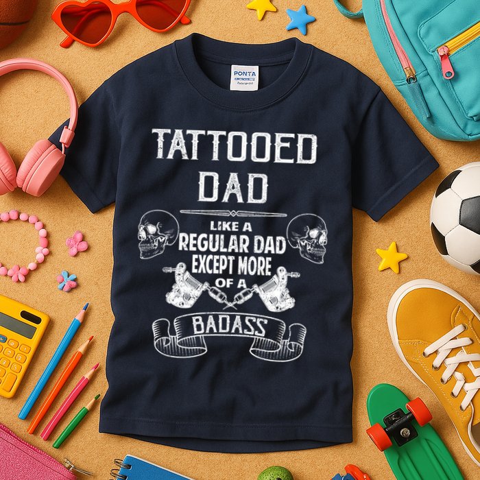 Tattooed Dad Like A Regular Dad Except More Of A Badass Kids T-Shirt