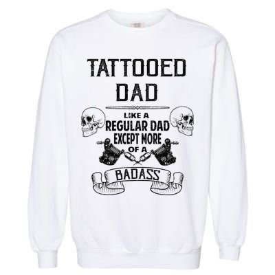 Tattooed Dad Like A Regular Dad Except More Of A Badass Garment-Dyed Sweatshirt