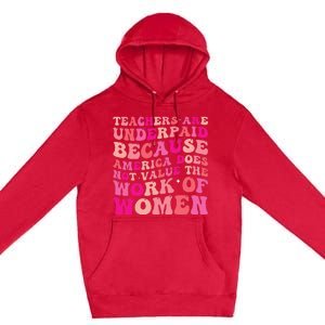 Teachers Are Underpaid Because America Does Not Value Premium Pullover Hoodie