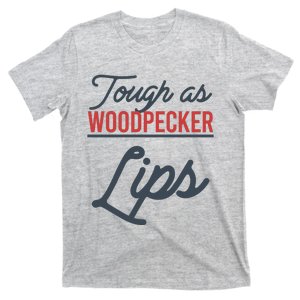 Tough As Woodpecker Lips Bird Animal Nature T-Shirt