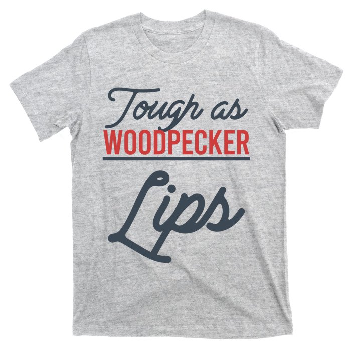 Tough As Woodpecker Lips Bird Animal Nature T-Shirt