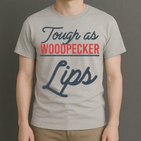 Tough As Woodpecker Lips Bird Animal Nature T-Shirt