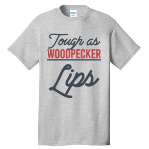 Tough As Woodpecker Lips Bird Animal Nature Tall T-Shirt