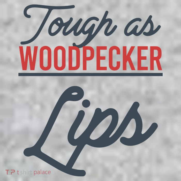 Tough As Woodpecker Lips Bird Animal Nature Tall T-Shirt
